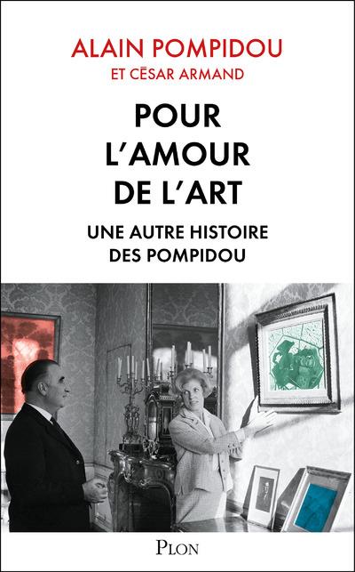 Armand César - POUR L'AMOUR DE L'ART - UNE AUTRE HISTOIRE DES POMPIDOU Armand César - POUR L'AMOUR DE L'ART - UNE AUTRE HISTOIRE DES POMPIDOU